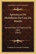 Ler Apreciacao Do Medalheiro Da Casa Da Moeda: Apresentado Na Exposicao de 1861 (1862), do autor Candido De Azeredo Coutinho Ler Apreciacao Do Medalheiro Da Casa Da Moeda: Apresentado Na Exposicao de 1861 (1862), do autor Candido De Azeredo Coutinho