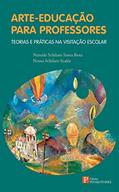 Ler Arte-educação Para Professores: Teorias e Práticas na Visitação Escolar, do autor Nereide Schilaro Santa Rosa; Neusa Schilaro Scalea