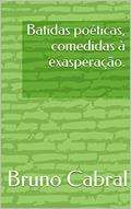 Ler Batidas poéticas, comedidas à exasperação., do autor Bruno Cabral Ler Batidas poéticas, comedidas à exasperação., do autor Bruno Cabral