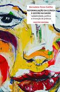 Ler A Reformulação da Clínica e a Gestão na Saúde: Sujetividade, política e a invenção de práticas, do autor Bernadete Perez Coêlho Ler A Reformulação da Clínica e a Gestão na Saúde: Sujetividade, política e a invenção de práticas, do autor Bernadete Perez Coêlho