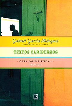 Textos caribenhos - Obra jornalística - vol. 1: 1948-1952, do autor Gabriel García Márquez