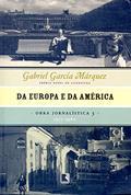 Ler Da Europa e da América - Obra jornalística - vol. 3: 1955-1960, do autor Gabriel García Márquez Ler Da Europa e da América - Obra jornalística - vol. 3: 1955-1960, do autor Gabriel García Márquez