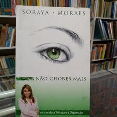 Não Chores Mais, do autor Soraya Morais