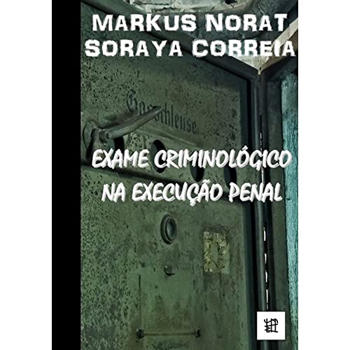Ler Exame Criminológico na Execução Penal, do autor Markus Norat; Soraya Correia