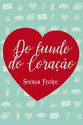 Ler Do Fundo do Coração, do autor Soraya Freire