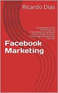 Ler Facebook Marketing: Os Segredos Pouco Conhecidos Da Publicidade No Facebook Com O Poder De Atrair Visitas Segmentadas Para Seu Site, do autor Ricardo Dias Ler Facebook Marketing: Os Segredos Pouco Conhecidos Da Publicidade No Facebook Com O Poder De Atrair Visitas Segmentadas Para Seu Site, do autor Ricardo Dias