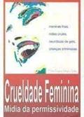 Ler Crueldade Feminina : Mídia Da Permissividade., do autor Maria Regina Adoglio Netto