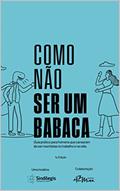 Ler Como não ser um babaca: Guia prático para homens que cansaram de ser machistas no trabalho e na vida., do autor Marcela Studart Ler Como não ser um babaca: Guia prático para homens que cansaram de ser machistas no trabalho e na vida., do autor Marcela Studart