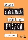 Ler Como fazer um ótimo trabalho sem ser um babaca, do autor Paul Woods