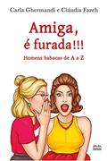 Ler Amiga, é furada!!!; Homens babacas de A a Z, do autor Carla Ghermandi; Cláudia Fazeh