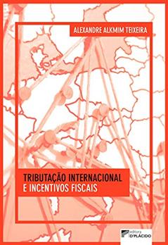 Tributação Internacional e Incentivos Fiscais, do autor Alexandre Alkmim Teixeira