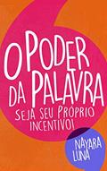 Ler O PODER DA PALAVRA SEJA SEU PRÓPRIO INCENTIVO!, do autor NAYARA LUNA Ler O PODER DA PALAVRA SEJA SEU PRÓPRIO INCENTIVO!, do autor NAYARA LUNA