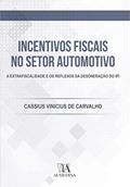 Ler Incentivos Fiscais no Setor Automotivo: a Extrafiscalidade e os Reflexos da Desoneração do IPI, do autor Cassius Vinicius de Carvalho Ler Incentivos Fiscais no Setor Automotivo: a Extrafiscalidade e os Reflexos da Desoneração do IPI, do autor Cassius Vinicius de Carvalho