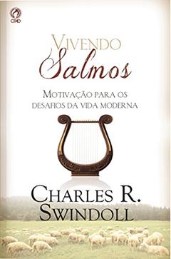 Vivendo Salmos: Motivação para os Desafios da Vida Moderna, do autor Charles Swindoll