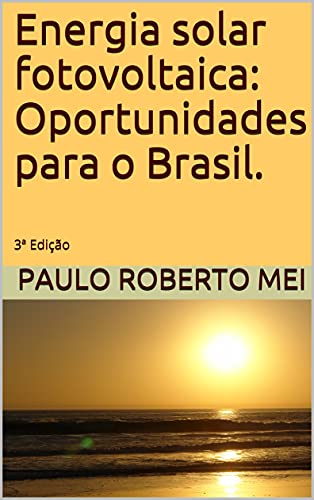 Ler Energia solar fotovoltaica: Oportunidades para o Brasil.: 3ª Edição, do autor Paulo Roberto Mei Ler Energia solar fotovoltaica: Oportunidades para o Brasil.: 3ª Edição, do autor Paulo Roberto Mei