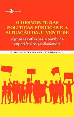 O Desmonte das Políticas Públicas e a Situação da Juventude: Algumas Reflexões a Partir de Experiências Profissionais, do autor Denise Francisco Goés; Érika Martins Paes; Fabio do Nascimento Simas; Leandro Rocha da Silva; Pâmella Pinto Reginaldo Sant'Ana G