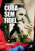Ler Cuba sem Fidel: o Regime Cubano e seu Próximo Líder, do autor Brian Latell Ler Cuba sem Fidel: o Regime Cubano e seu Próximo Líder, do autor Brian Latell