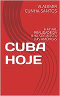 Ler CUBA HOJE: A ATUAL REALIDADE DA ILHA SOCIALISTA DAS AMÉRICAS, do autor VLADIMIR CUNHA SANTOS