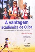 Ler A Vantagem Acadêmica de Cuba, do autor Martin Carnoy
