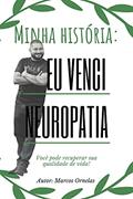 Ler Minha história: superei a neuropatia:: Você pode recuperar sua qualidade de vida!, do autor Marcos Ornelas Vargas Ler Minha história: superei a neuropatia:: Você pode recuperar sua qualidade de vida!, do autor Marcos Ornelas Vargas