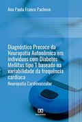 Ler Diagnóstico precoce da Neuropatia Autonômica em indivíduos com Diabetes Mellitus tipo 1 baseado na variabilidade da frequência cardíaca: neuropatia cardiovascular, do autor Ana Paula Franco Pacheco Ler Diagnóstico precoce da Neuropatia Autonômica em indivíduos com Diabetes Mellitus tipo 1 baseado na variabilidade da frequência cardíaca: neuropatia cardiovascular, do autor Ana Paula Franco Pacheco