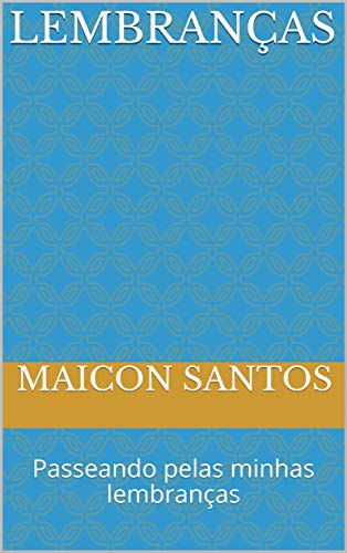 Ler Lembranças: Passeando pelas minhas lembranças, do autor Maicon Santos Ler Lembranças: Passeando pelas minhas lembranças, do autor Maicon Santos