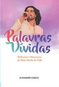 Ler Palavras Vívidas: Reflexões e Momentos de Meio Século de Vida, do autor Alexandre Camilo