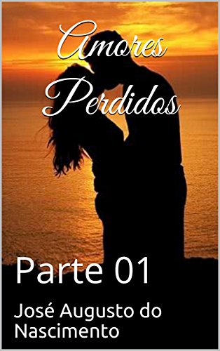 Ler Amores Perdidos: Parte 01, do autor Augusto Nascimento Ler Amores Perdidos: Parte 01, do autor Augusto Nascimento