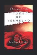 Ler TONS DE VERMELHO: O PRINCIPIO DE TUDO (Portuguese Edition), do autor Edmilson Estevão Ler TONS DE VERMELHO: O PRINCIPIO DE TUDO (Portuguese Edition), do autor Edmilson Estevão