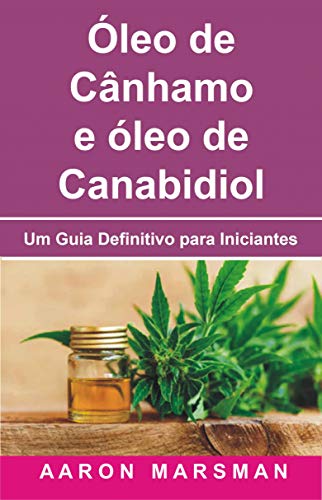 Ler Óleo de Cânhamo e óleo de Canabidiol: Um Guia Definitivo para Iniciantes, do autor Aaron Marsman Ler Óleo de Cânhamo e óleo de Canabidiol: Um Guia Definitivo para Iniciantes, do autor Aaron Marsman