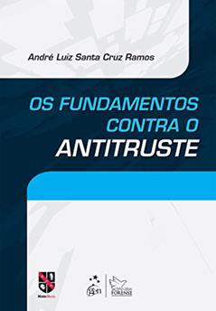 Os Fundamentos Contra o Antitruste, do autor André Luiz Santa Cruz Ramos