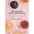 Ler Nutrindo seus sentidos: Receitas Ayurvédicas para encontrar o equilíbrio, do autor Laura Pires Ler Nutrindo seus sentidos: Receitas Ayurvédicas para encontrar o equilíbrio, do autor Laura Pires