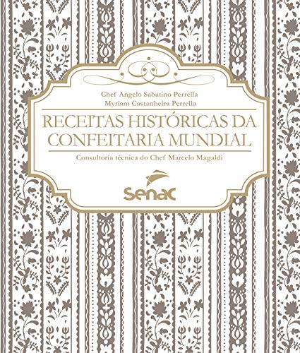Ler Receitas históricas da confeitaria mundial, do autor Angelo Sabatino Perrela; Myriam Castanheira Perrela