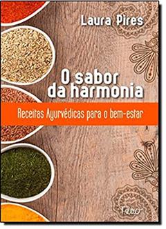 O sabor da harmonia: Receitas Ayurvédicas para o bem-estar, do autor Laura Pires