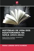 Ler HISTÓRIAS DE VIDA DOS EQUATORIANOS NA SUÍÇA (2015-2022): MOBILIDADE HUMANA, DESAFIOS E EMPREENDEDORISMO, do autor María Lorena Ortiz Olmedo