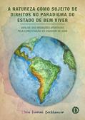 Ler A Natureza como Sujeito de Direitos no Paradigma do Estado de Bem Viver: Análise das inovações aportadas pela Constituição do Equador de 2008, do autor Elisa Fiorini Beckhauser Ler A Natureza como Sujeito de Direitos no Paradigma do Estado de Bem Viver: Análise das inovações aportadas pela Constituição do Equador de 2008, do autor Elisa Fiorini Beckhauser