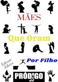 Ler Maes que Oram por Filho Prodigo, do autor Fabrício Ribeiro Ler Maes que Oram por Filho Prodigo, do autor Fabrício Ribeiro