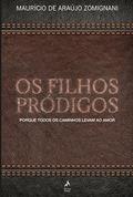 Ler Os filhos pródigos: Porque todos os caminhos levam ao amor, do autor Maurício de Araújo Zomignani Ler Os filhos pródigos: Porque todos os caminhos levam ao amor, do autor Maurício de Araújo Zomignani