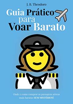Guia prático para voar barato: Dominando os sistemas de compra de passagens aéreas, do autor Jonatas Barrionuevo Theodoro