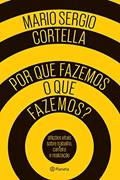 Por que fazemos o que fazemos?, do autor Mario Sergio Cortella