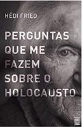 Ler Perguntas que me fazem sobre o Holocausto, do autor Hédi Fried Ler Perguntas que me fazem sobre o Holocausto, do autor Hédi Fried