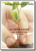 Ler O Semeador, as Sementes e a Terra, do autor Antonio Auggusto João