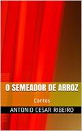 Ler O Semeador de Arroz: Contos, do autor Antonio Cesar Ribeiro Ler O Semeador de Arroz: Contos, do autor Antonio Cesar Ribeiro
