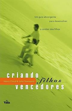 Criando Filhos Vencedores, do autor Henry Cloud / John Townsend