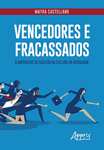 Vencedores e fracassados: o imperativo do sucesso na cultura da autoajuda, do autor Mayka Castellano