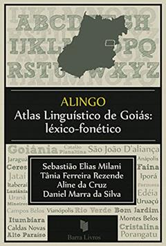 ALINGO - Atlas Linguístico de Goiás: Léxico-fonético, do autor Tânia Ferreira Rezende; Aline da Cruz; Daniel Marra da Silva