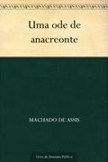 Ler Uma Ode de Anacreonte, do autor Machado de Assis Ler Uma Ode de Anacreonte, do autor Machado de Assis