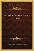Ler A Lyrica De Anacreonte (1866), do autor Antonio Feliciano De Castilho Ler A Lyrica De Anacreonte (1866), do autor Antonio Feliciano De Castilho