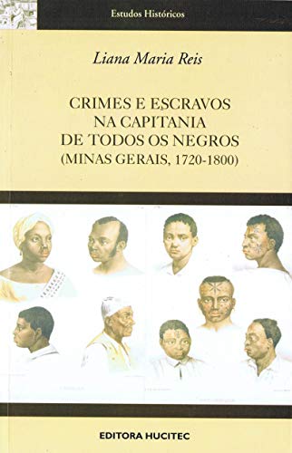 Ler Crimes e escravos na capitania de todos os negros (minas gerais 1720-1800), do autor Liana Maria Reis