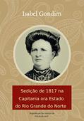 Ler Sedição de 1817 na Capitania ora Estado do Rio Grande do Norte, do autor Isabel Gondim